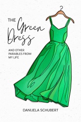 The Green Dress and Other Parables from My Life